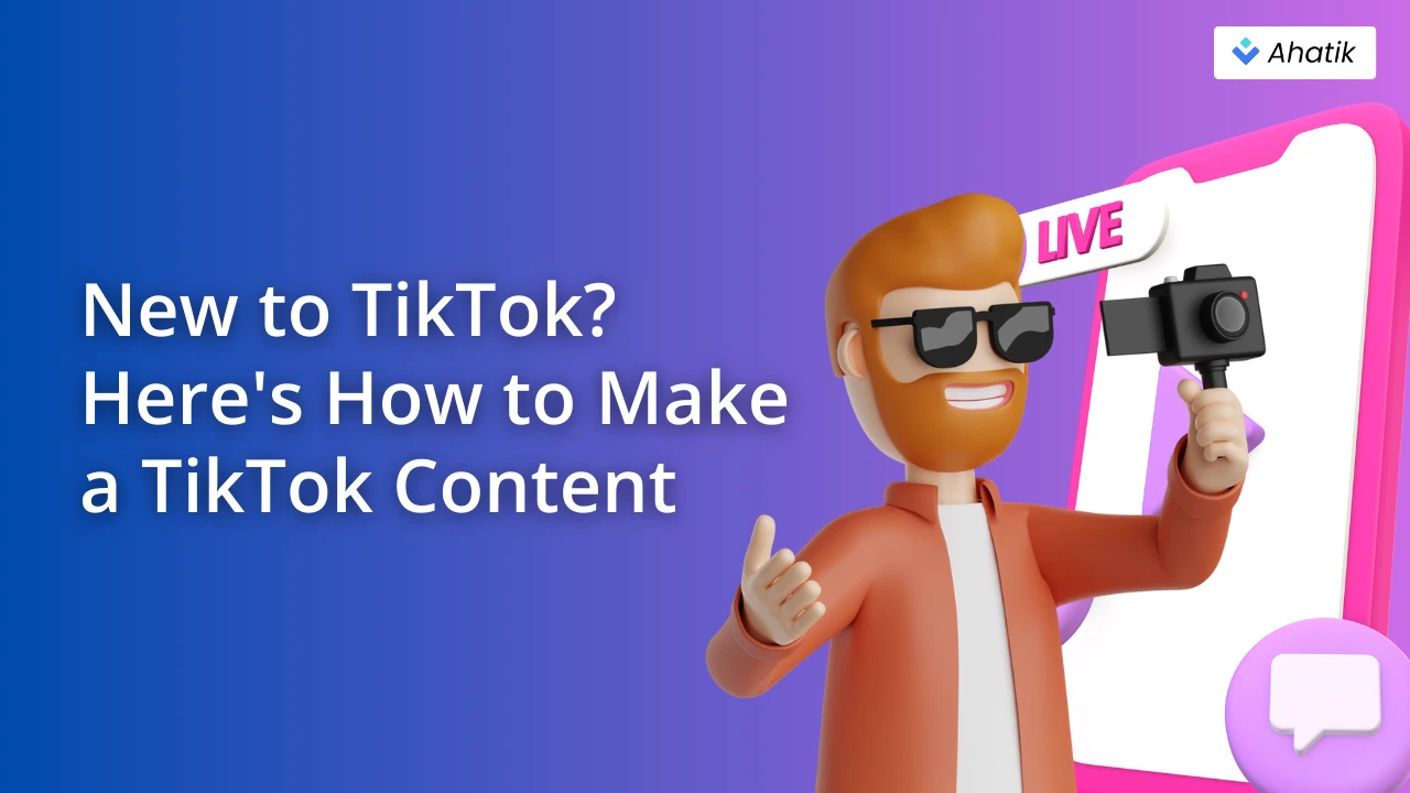 How to Make a TikTok Content - Ahatik.com